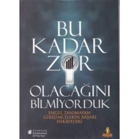 BU KADAR ZOR OLACAĞINI BILMIYORDUK ENGEL TANIMAYAN GİRİŞİMCİLERİN BAŞARI HIKAYELERI - KOLEKTIF