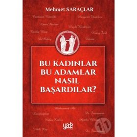 Bu Kadınlar Bu Adamlar Nasıl Başardılar? - Mehmet Saraçlar