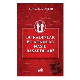 Bu Kadınlar Bu Adamlar Nasıl Başardılar? - Mehmet Saraçlar