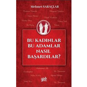 Bu Kadınlar Bu Adamlar Nasıl Başardılar? - Mehmet Saraçlar