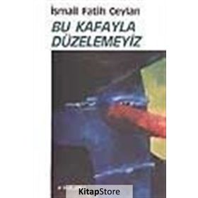 Bu Kafayla Düzelemeyiz - İsmail Fatih Ceylan