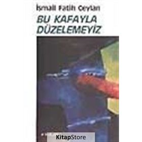 Bu Kafayla Düzelemeyiz - İsmail Fatih Ceylan