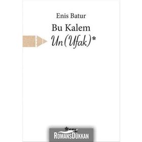 Bu Kalem Un Ufak - Enis Batur