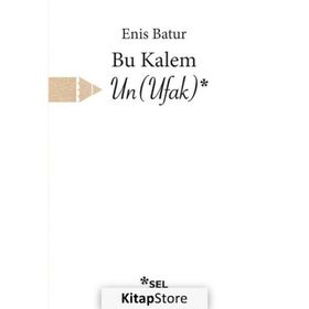 Bu Kalem Un Ufak - Enis Batur