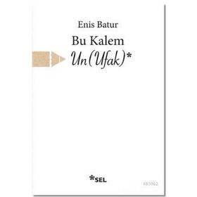 Bu Kalem Un Ufak - Enis Batur