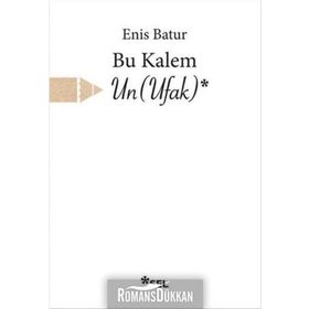 Bu Kalem Un Ufak - Enis Batur