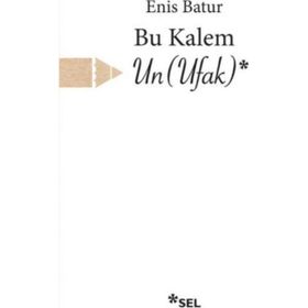 Bu Kalem Un Ufak - Enis Batur
