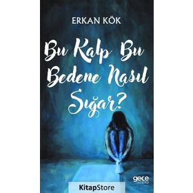 Bu Kalp Bu Bedene Nasıl Sığar? - Erkan Kök