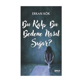 Bu Kalp Bu Bedene Nasıl Sığar? - Erkan Kök