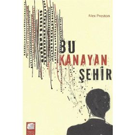 Bu Kanayan Şehir - Alex Preston