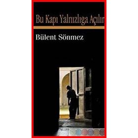 BU KAPI YALNIZLIĞA AÇILIR - BÜLENT SÖNMEZ