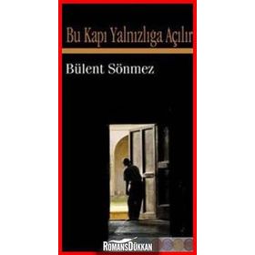 BU KAPI YALNIZLIĞA AÇILIR - BÜLENT SÖNMEZ