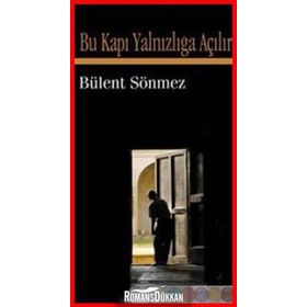 BU KAPI YALNIZLIĞA AÇILIR - BÜLENT SÖNMEZ