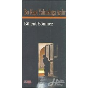 BU KAPI YALNIZLIĞA AÇILIR - BÜLENT SÖNMEZ
