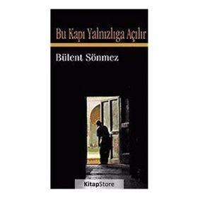 BU KAPI YALNIZLIĞA AÇILIR - BÜLENT SÖNMEZ