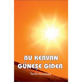 Bu Kervan Güneşe Gider - Tevfik Karabulut