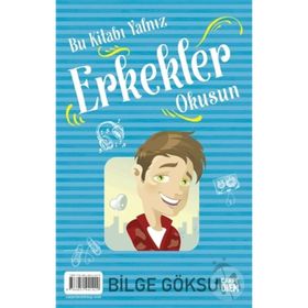 Bu Kitabı Yalnız Erkekler Okusun - Bu Kitabı Yalnız Kızlar Okusun - Bilge Göksu