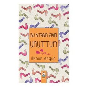 Bu Kitabın İsmini Unuttum - İlknur Ergun