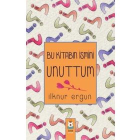 Bu Kitabın İsmini Unuttum - İlknur Ergun