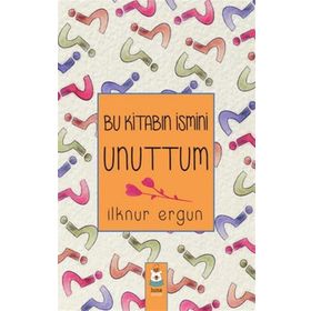 Bu Kitabın İsmini Unuttum - İlknur Ergun