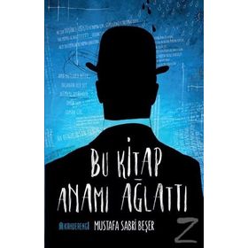 Bu Kitap Anamı Ağlattı - Mustafa Sabri Beşer