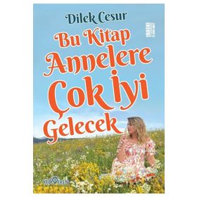 Bu Kitap Annelere Çok İyi Gelecek - Dilek Cesur