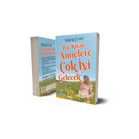 Bu Kitap Annelere Çok İyi Gelecek - Dilek Cesur