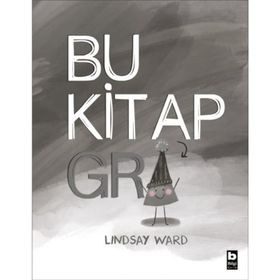 Bu Kitap Gri - Lindsay Ward - Bilgi Çocuk Yayınları