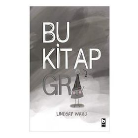 Bu Kitap Gri - Lindsay Ward - Bilgi Çocuk Yayınları