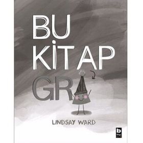 Bu Kitap Gri - Lindsay Ward - Bilgi Çocuk Yayınları
