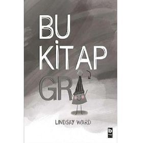 Bu Kitap Gri - Lindsay Ward - Bilgi Çocuk Yayınları
