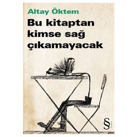 BU KITAPTAN KIMSE SAĞ ÇIKAMAYACAK - ALTAY ÖKTEM