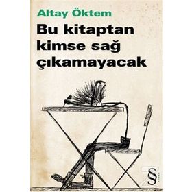 BU KITAPTAN KIMSE SAĞ ÇIKAMAYACAK - ALTAY ÖKTEM