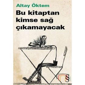 BU KITAPTAN KIMSE SAĞ ÇIKAMAYACAK - ALTAY ÖKTEM