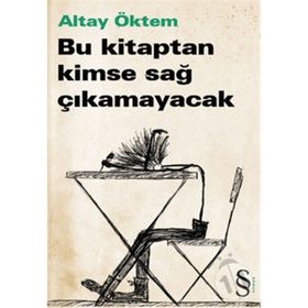 BU KITAPTAN KIMSE SAĞ ÇIKAMAYACAK - ALTAY ÖKTEM