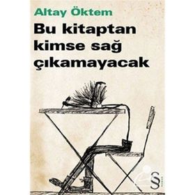 BU KITAPTAN KIMSE SAĞ ÇIKAMAYACAK - ALTAY ÖKTEM