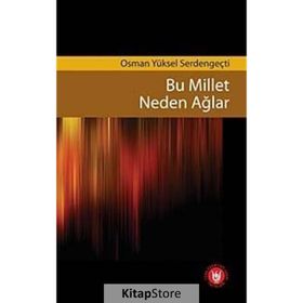 BU MILLET NEDEN AĞLAR - OSMAN YÜKSEL SERDENGEÇTİ