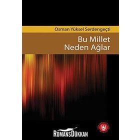 BU MILLET NEDEN AĞLAR - OSMAN YÜKSEL SERDENGEÇTİ