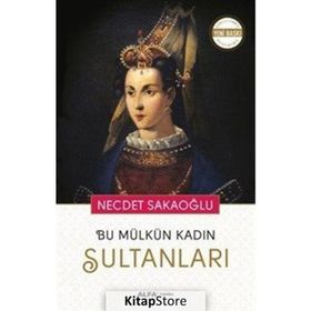 Bu Mülkün Kadın Sultanları - Necdet Sakaoğlu