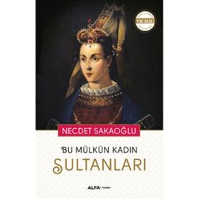 Bu Mülkün Kadın Sultanları - Necdet Sakaoğlu