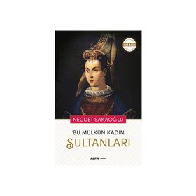 Bu Mülkün Kadın Sultanları - Necdet Sakaoğlu