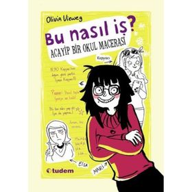 Bu Nasıl İş? Acayip Bir Okul Macerası - olivia vieweng