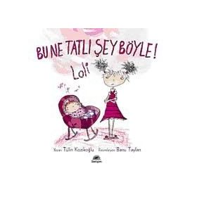 BU NE TATLI ŞEY BÖYLE! LOLI - TÜLİN KOZİKOĞLU