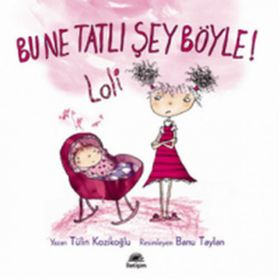 BU NE TATLI ŞEY BÖYLE! LOLI - TÜLİN KOZİKOĞLU