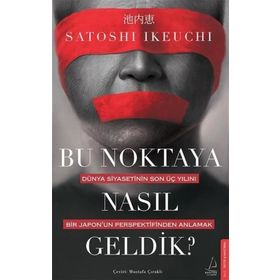 Bu Noktaya Nasıl Geldik? - Satoshi İkeuchi