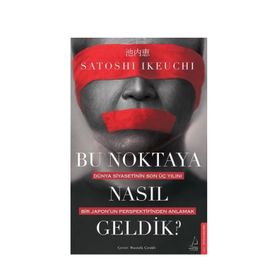 Bu Noktaya Nasıl Geldik? - Satoshi İkeuchi