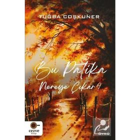 Bu Patika Nereye Çıkar? - Tuğba Coşkuner