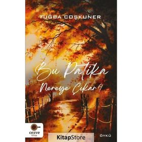 Bu Patika Nereye Çıkar? - Tuğba Coşkuner