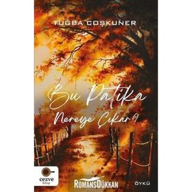Bu Patika Nereye Çıkar? - Tuğba Coşkuner