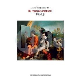 Bu Resim Ne Anlatıyor - Mitoloji - Zerrin İren Boynudelik